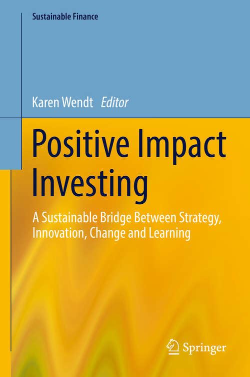 Book cover of Positive Impact Investing: A Sustainable Bridge Between Strategy, Innovation, Change and Learning (Sustainable Finance)