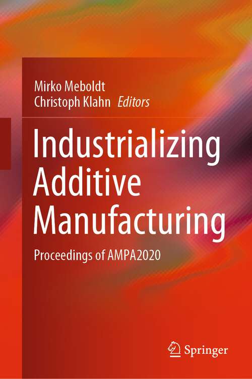 Book cover of Industrializing Additive Manufacturing: Proceedings of AMPA2020 (1st ed. 2021)