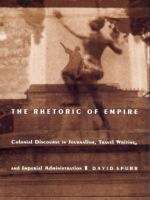 Book cover of The Rhetoric of Empire: Colonial Discourse in Journalism, Travel Writing, and Imperial Administration