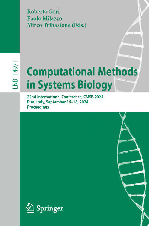 Book cover of Computational Methods in Systems Biology: 22nd International Conference, CMSB 2024, Pisa, Italy, September 16–18, 2024, Proceedings (2024) (Lecture Notes in Computer Science #14971)