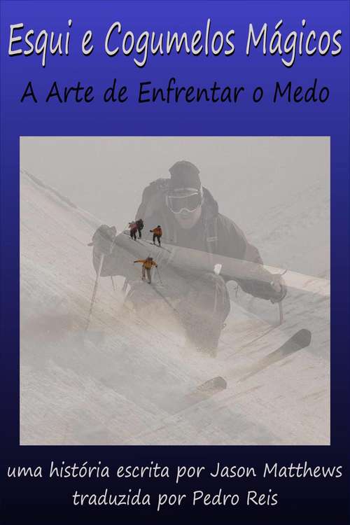 Book cover of Esqui E Cogumelos Mágicos: A Arte De Enfrentar O Medo