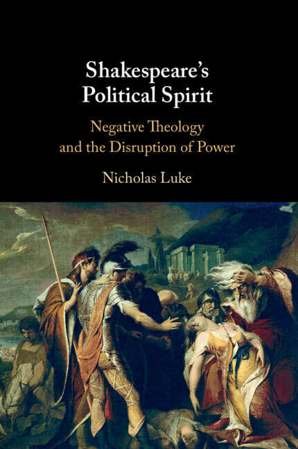 Book cover of Shakespeare's Political Spirit: Negative Theology and the Disruption of Power