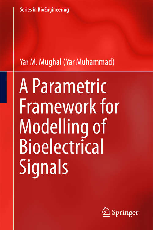 Book cover of A Parametric Framework for Modelling of Bioelectrical Signals (Series in BioEngineering)