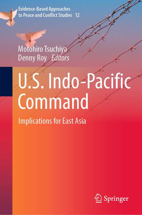 Book cover of U.S. Indo-Pacific Command: Implications for East Asia (1st ed. 2022) (Evidence-Based Approaches to Peace and Conflict Studies #12)