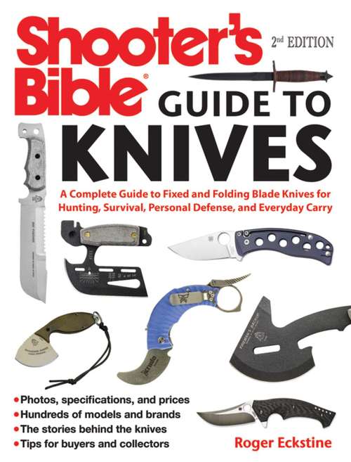 Book cover of Shooter's Bible Guide to Knives: A Complete Guide to Fixed and Folding Blade Knives for Hunting, Survival, Personal Defense, and Everyday Carry (2nd Edition)