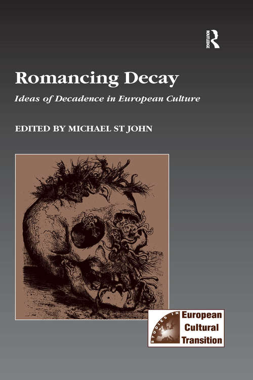 Book cover of Romancing Decay: Ideas of Decadence in European Culture (Studies in European Cultural Transition #3)