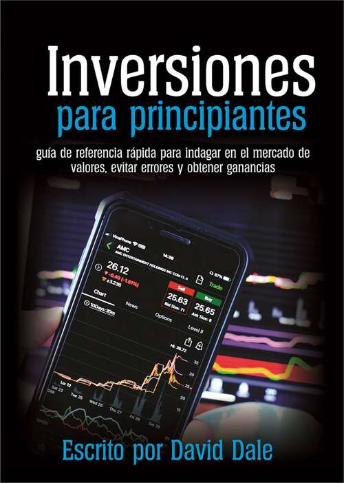 Book cover of Inversiones para principiantes: Guía de referencia rápida para indagar en el mercado de valores, evitar errores y obtener ganancias