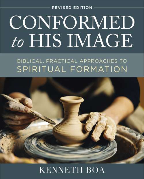 Book cover of Conformed to His Image, Revised Edition: Biblical, Practical Approaches to Spiritual Formation