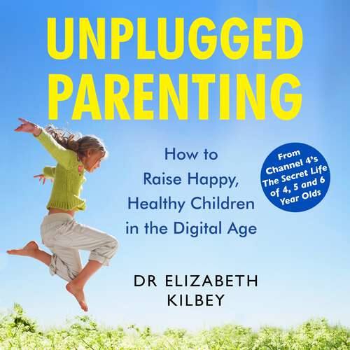 Book cover of Unplugged Parenting: How to Raise Happy, Healthy Children in the Digital Age