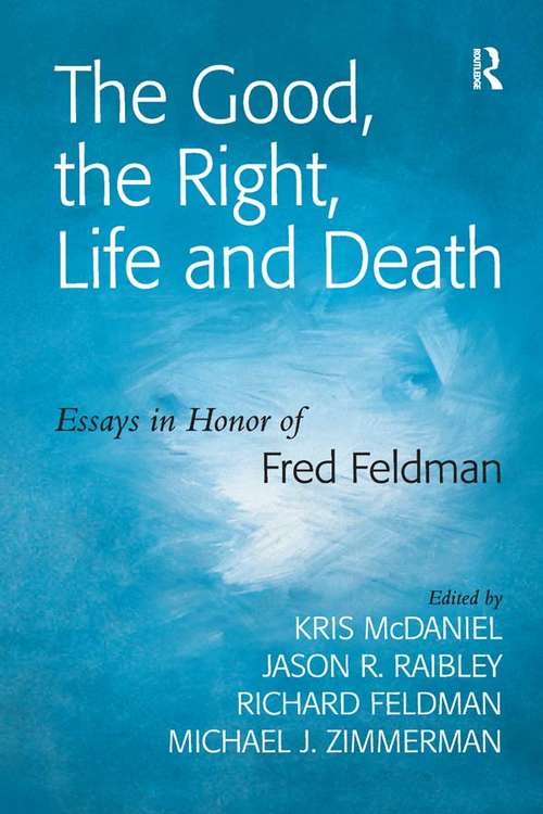 Book cover of The Good, the Right, Life and Death: Essays in Honor of Fred Feldman