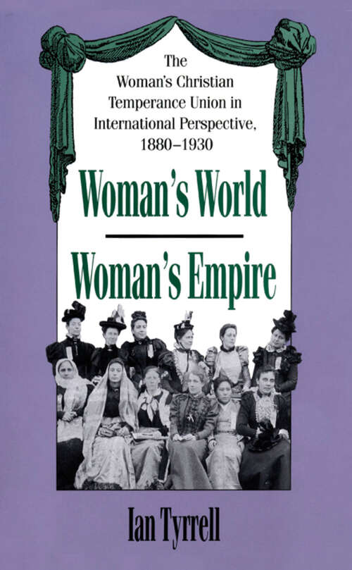 Book cover of Woman's World/Woman's Empire: The Woman's Christian Temperance Union in International Perspective, 1880-1930