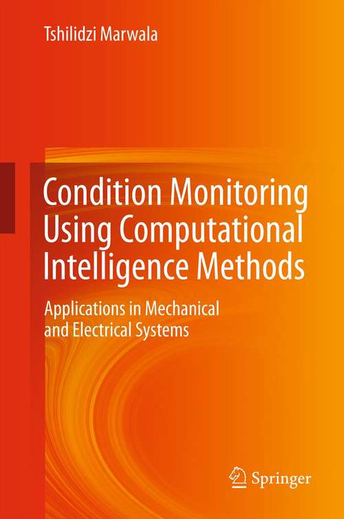 Book cover of Condition Monitoring Using Computational Intelligence Methods: Applications in Mechanical and Electrical Systems