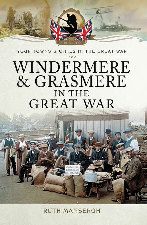 Book cover of Windermere & Grasmere in the Great War (Your Towns & Cities in the Great War)