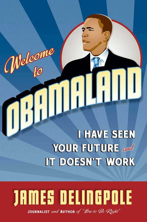 Book cover of Welcome to Obamaland: I Have Seen Your Future And It Doesn't Work