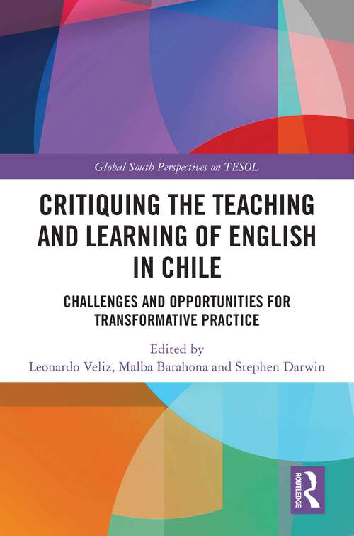 Book cover of Critiquing the Teaching and Learning of English in Chile: Challenges and Opportunities for Transformative Practice (Global South Perspectives on TESOL)