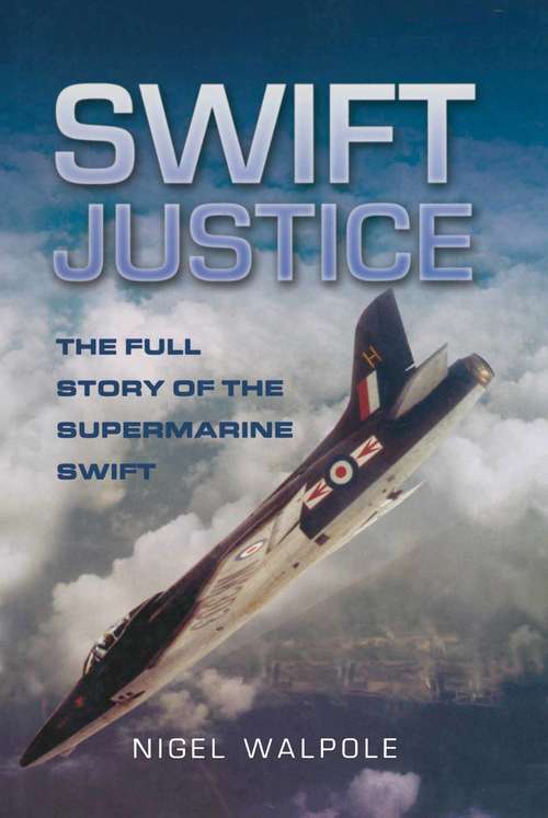 Book cover of Swift Justice: The Supermarine Low Level Reconnaissance Fighter (Aviation Ser.)