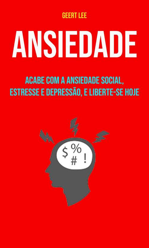 Book cover of Ansiedade : Acabe Com A Ansiedade Social, Estresse E Depressão, E Liberte-se Hoje