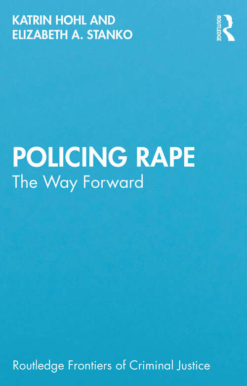 Book cover of Policing Rape: The Way Forward (Routledge Frontiers of Criminal Justice)