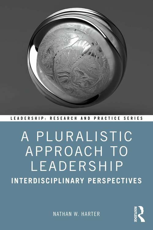 Book cover of A Pluralistic Approach to Leadership: Interdisciplinary Perspectives (Leadership: Research and Practice)