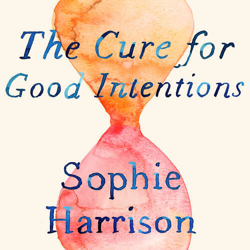 Book cover of The Cure for Good Intentions: A Doctor's Story