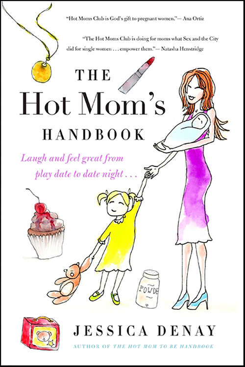 Book cover of The Hot Mom's Handbook: Laugh and Feel Great from Playdate to Date Night...