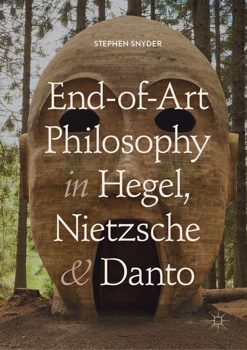 Book cover of End-of-Art Philosophy in Hegel, Nietzsche and Danto