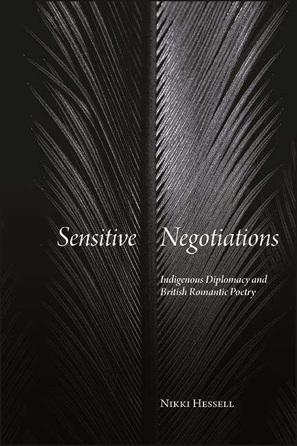 Book cover of Sensitive Negotiations: Indigenous Diplomacy and British Romantic Poetry (SUNY series, Studies in the Long Nineteenth Century)