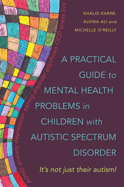 Book cover of A Practical Guide to Mental Health Problems in Children with Autistic Spectrum Disorder: It's not just their autism!