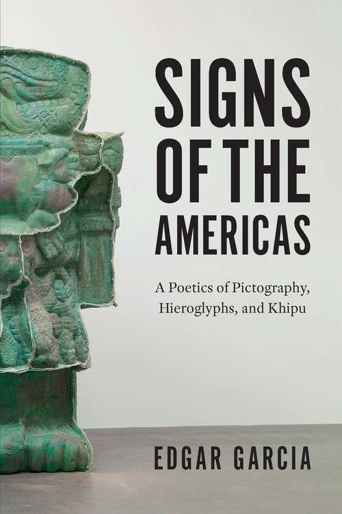 Book cover of Signs of the Americas: A Poetics of Pictography, Hieroglyphs, and Khipu