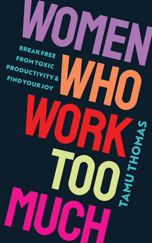 Book cover of Women Who Work Too Much: Break Free from Toxic Productivity and Find Your Joy
