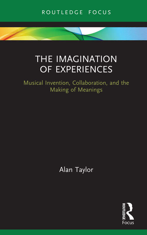 Book cover of The Imagination of Experiences: Musical Invention, Collaboration, and the Making of Meanings