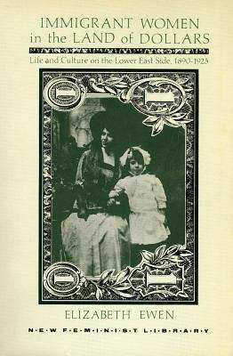 Book cover of Immigrant Women in the Land of Dollars: Life and Culture on the Lower East Side 1890-1925