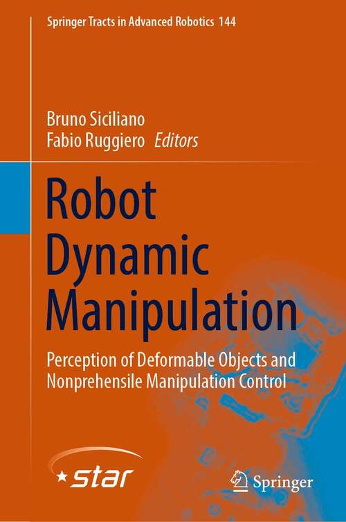 Book cover of Robot Dynamic Manipulation: Perception of Deformable Objects and Nonprehensile Manipulation Control (1st ed. 2022) (Springer Tracts in Advanced Robotics #144)