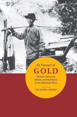 Book cover of In Pursuit of Gold: Chinese American Miners and Merchants in the American West