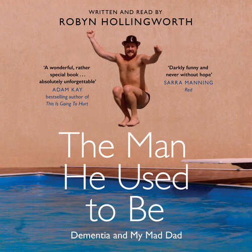Book cover of The Man He Used To Be: Dementia and My Mad Dad
