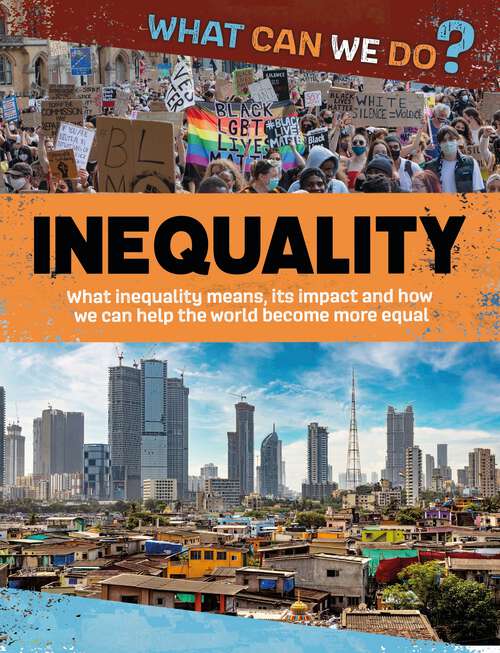 Book cover of Inequality: What Inequality Means, Its Impact And How We Can Help The World Become More Equal (What Can We Do? #4)