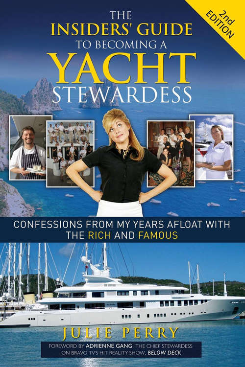 Book cover of The Insiders' Guide to Becoming a Yacht Stewardess 2nd Edition: Confessions from My Years Afloat with the Rich and Famous (Second Edition)