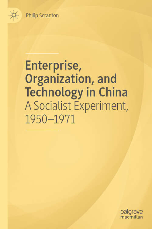 Book cover of Enterprise, Organization, and Technology in China: A Socialist Experiment, 1950-1971