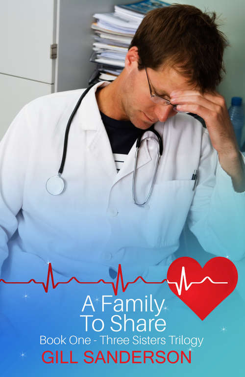Book cover of A Family to Share: A Heartwarming Medical Romance (Three Sisters Series #2)