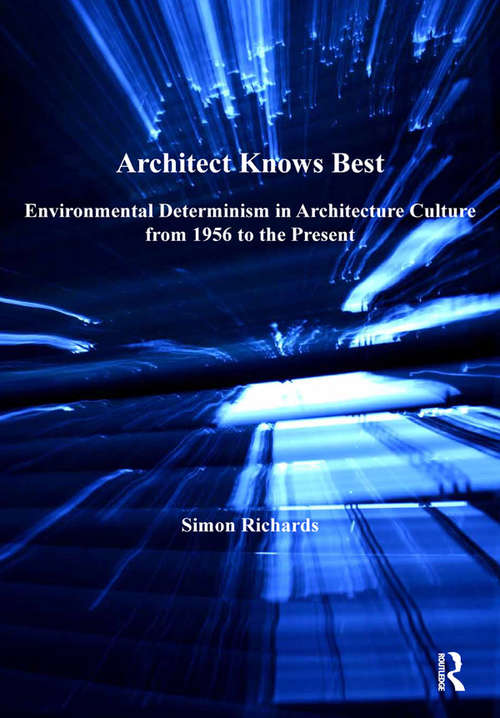 Book cover of Architect Knows Best: Environmental Determinism in Architecture Culture from 1956 to the Present (Ashgate Studies In Architecture Ser.)