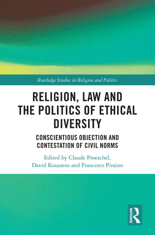 Book cover of Religion, Law and the Politics of Ethical Diversity: Conscientious Objection and Contestation of Civil Norms (Routledge Studies in Religion and Politics)