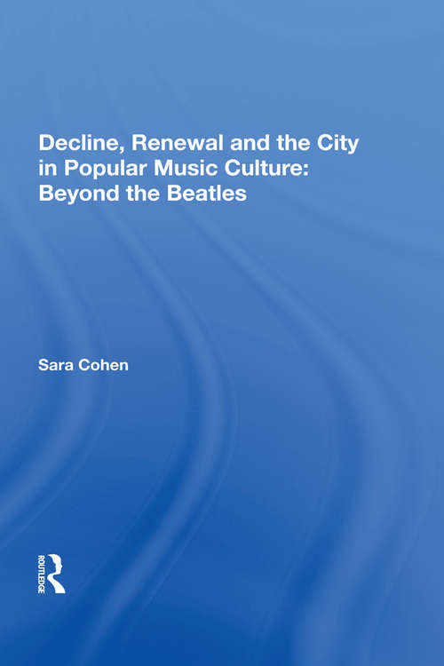 Book cover of Decline, Renewal and the City in Popular Music Culture: Beyond the Beatles (Ashgate Popular And Folk Music Ser.)