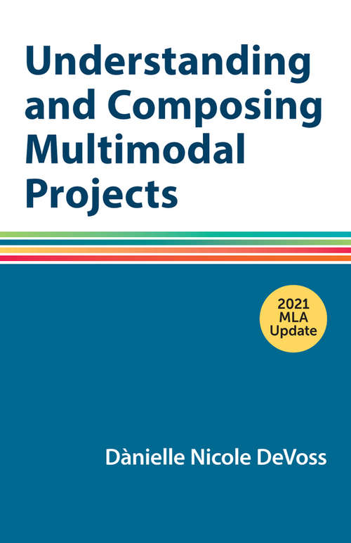 Book cover of Understanding and Composing Multimodal Projects with 2021 MLA Update: A Hacker Handbooks Supplement (Tenth Edition)