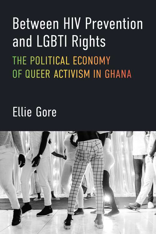 Book cover of Between HIV Prevention and LGBTI Rights: The Political Economy of Queer Activism in Ghana (African Perspectives)