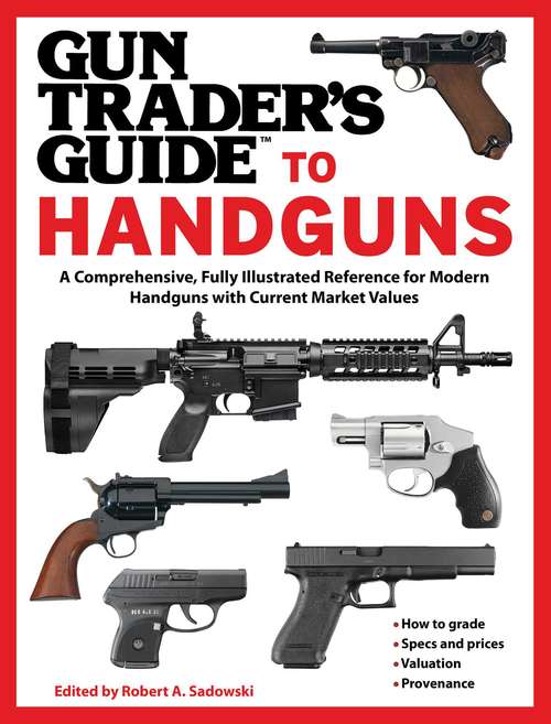 Book cover of Gun Trader's Guide to Handguns: A Comprehensive, Fully Illustrated Reference for Modern Handguns with Current Market Values