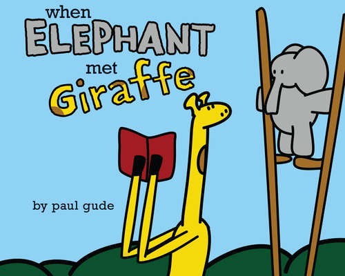 Book cover of When Elephant Met Giraffe (Giraffe and Elephant Are Friends)