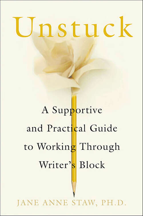Book cover of Unstuck: A Supportive and Practical Guide to Working Through Writer's Block