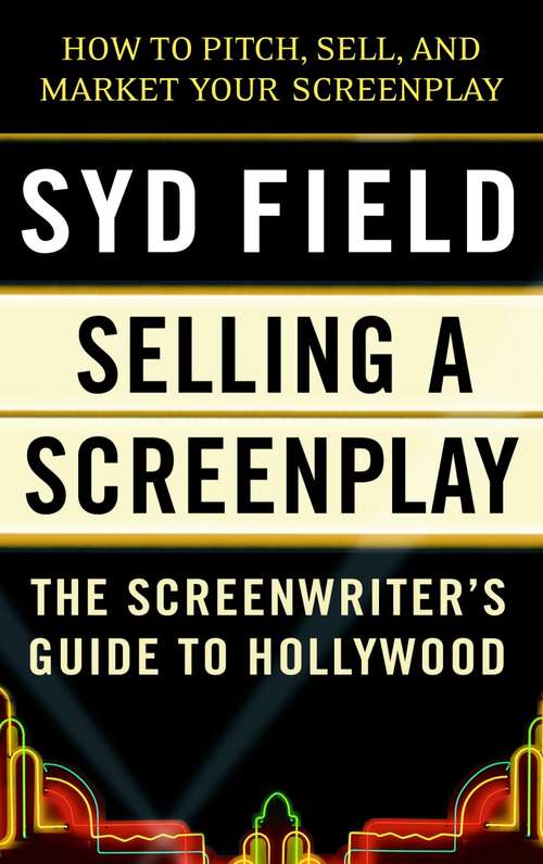 Book cover of Selling a Screenplay: The Screenwriter's Guide to Hollywood