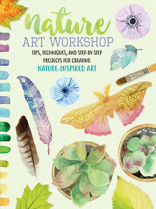Book cover of Nature Art Workshop: Tips, Techniques, and Step-by-Step Projects for Creating Nature-Inspired Art