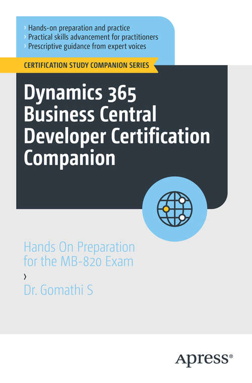 Book cover of Dynamics 365 Business Central Developer Certification Companion: Hands On Preparation for the MB-820 Exam (First Edition) (Certification Study Companion Series)